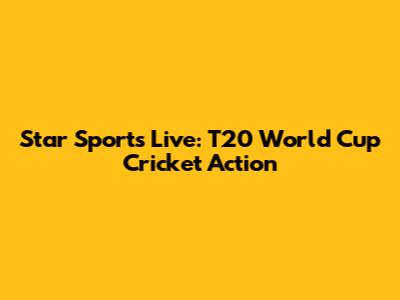 Star Sports Live: T20 World Cup Cricket Action