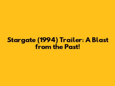 Stargate (1994) Trailer: A Blast from the Past!