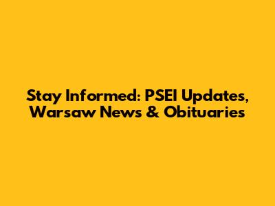Stay Informed: PSEI Updates, Warsaw News & Obituaries