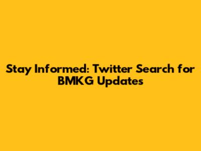 Stay Informed: Twitter Search for BMKG Updates