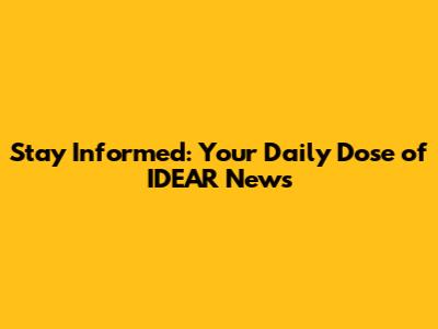 Stay Informed: Your Daily Dose of IDEAR News