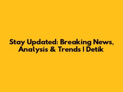 Stay Updated: Breaking News, Analysis & Trends | Detik