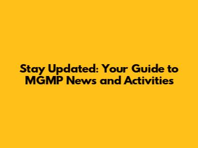 Stay Updated: Your Guide to MGMP News and Activities