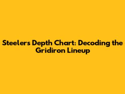 Steelers Depth Chart: Decoding the Gridiron Lineup