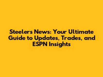 Steelers News: Your Ultimate Guide to Updates, Trades, and ESPN Insights