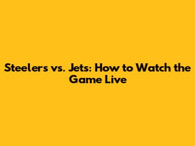 Steelers vs. Jets: How to Watch the Game Live