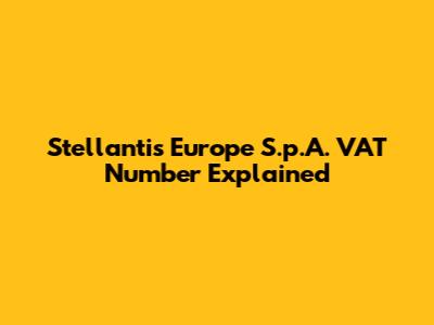 Stellantis Europe S.p.A. VAT Number Explained