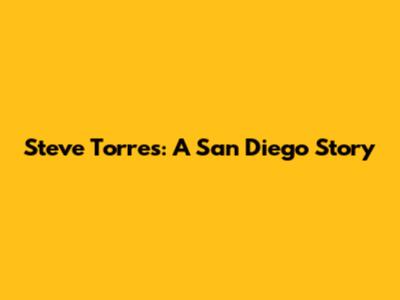 Steve Torres: A San Diego Story