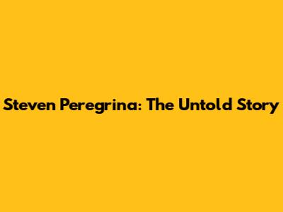 Steven Peregrina: The Untold Story