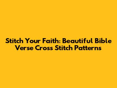 Stitch Your Faith: Beautiful Bible Verse Cross Stitch Patterns