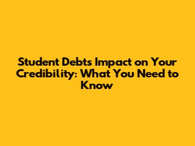 Student Debt's Impact on Your Credibility: What You Need to Know