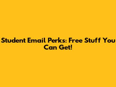 Student Email Perks: Free Stuff You Can Get!
