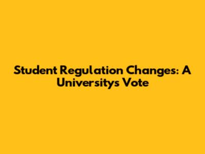 Student Regulation Changes: A University's Vote