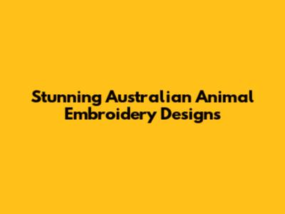 Stunning Australian Animal Embroidery Designs