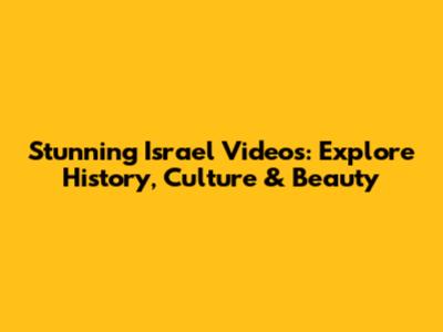 Stunning Israel Videos: Explore History, Culture & Beauty