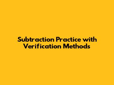 Subtraction Practice with Verification Methods