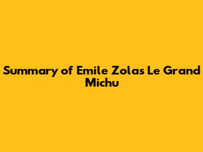 Summary of Emile Zola's *Le Grand Michu*