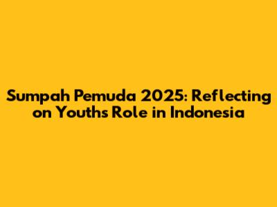 Sumpah Pemuda 2025: Reflecting on Youth's Role in Indonesia