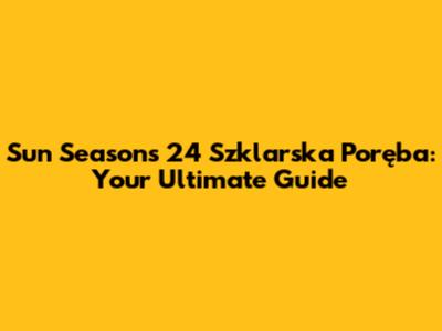 Sun Seasons 24 Szklarska Poręba: Your Ultimate Guide