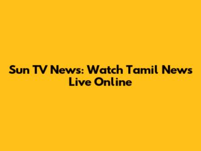 Sun TV News: Watch Tamil News Live Online