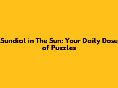 Sundial in The Sun: Your Daily Dose of Puzzles