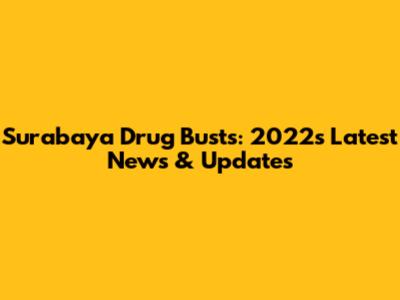 Surabaya Drug Busts: 2022's Latest News & Updates