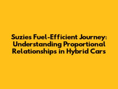 Suzie's Fuel-Efficient Journey: Understanding Proportional Relationships in Hybrid Cars