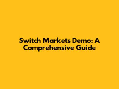 Switch Markets Demo: A Comprehensive Guide