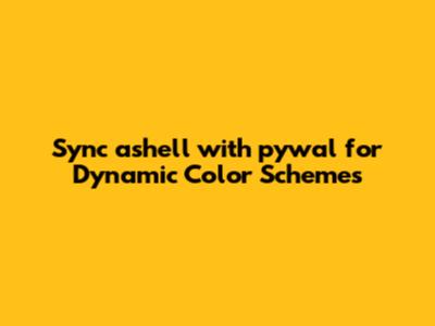 Sync ashell with pywal for Dynamic Color Schemes
