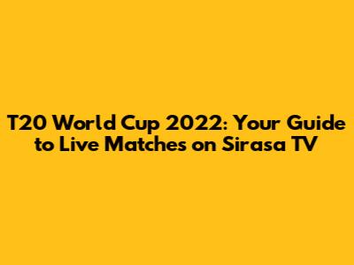 T20 World Cup 2022: Your Guide to Live Matches on Sirasa TV