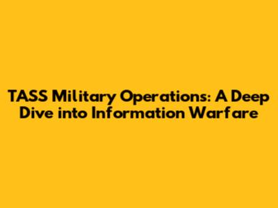 TASS Military Operations: A Deep Dive into Information Warfare