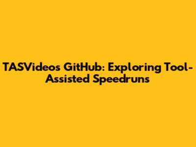 TASVideos GitHub: Exploring Tool-Assisted Speedruns