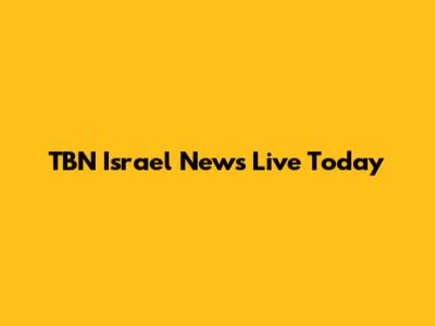 TBN Israel News Live Today