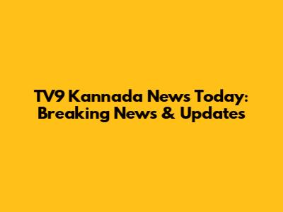 TV9 Kannada News Today: Breaking News & Updates