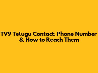 TV9 Telugu Contact: Phone Number & How to Reach Them