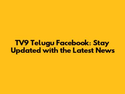 TV9 Telugu Facebook: Stay Updated with the Latest News
