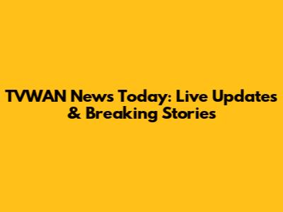 TVWAN News Today: Live Updates & Breaking Stories