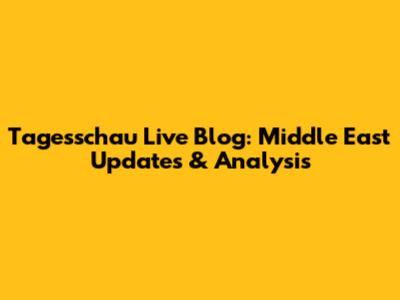 Tagesschau Live Blog: Middle East Updates & Analysis