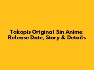 Takopi's Original Sin Anime: Release Date, Story & Details