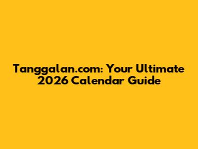 Tanggalan.com: Your Ultimate 2026 Calendar Guide