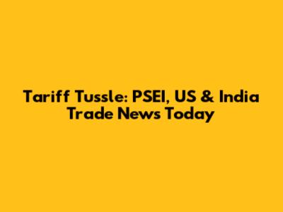 Tariff Tussle: PSEI, US & India Trade News Today