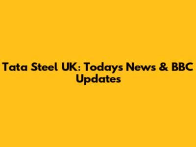 Tata Steel UK: Today's News & BBC Updates