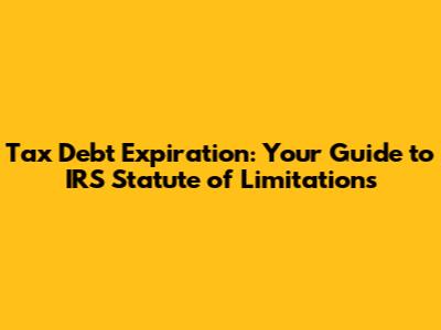 Tax Debt Expiration: Your Guide to IRS Statute of Limitations