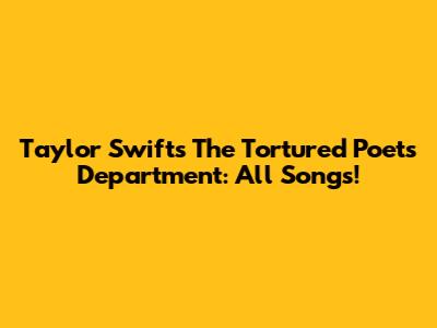 Taylor Swift's The Tortured Poets Department: All Songs!