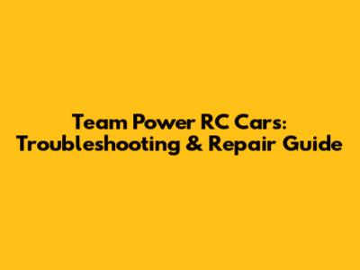 Team Power RC Cars: Troubleshooting & Repair Guide