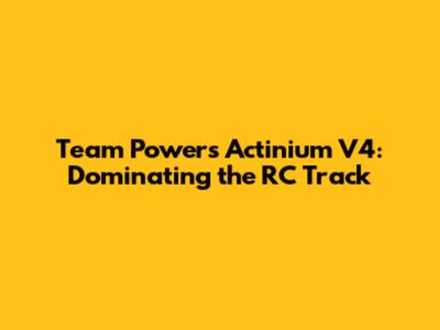 Team Powers Actinium V4: Dominating the RC Track