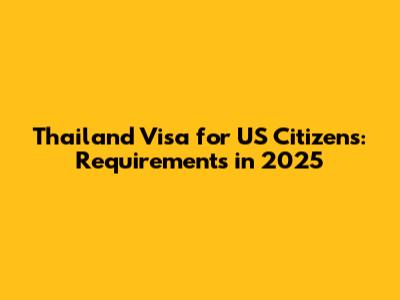 Thailand Visa for US Citizens: Requirements in 2025