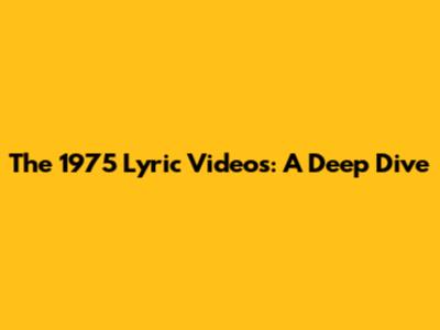 The 1975 Lyric Videos: A Deep Dive