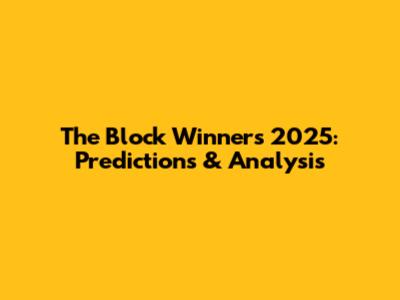 The Block Winners 2025: Predictions & Analysis