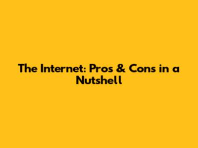 The Internet: Pros & Cons in a Nutshell